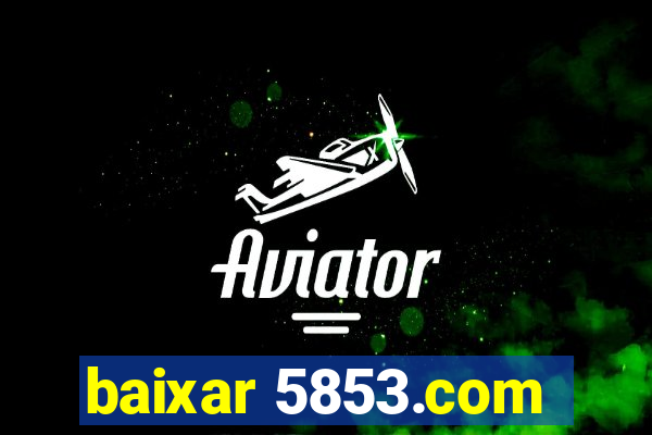 baixar 5853.com